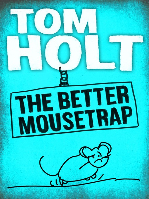Title details for The Better Mousetrap by Tom Holt - Available